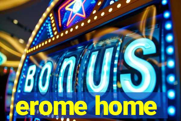 erome home